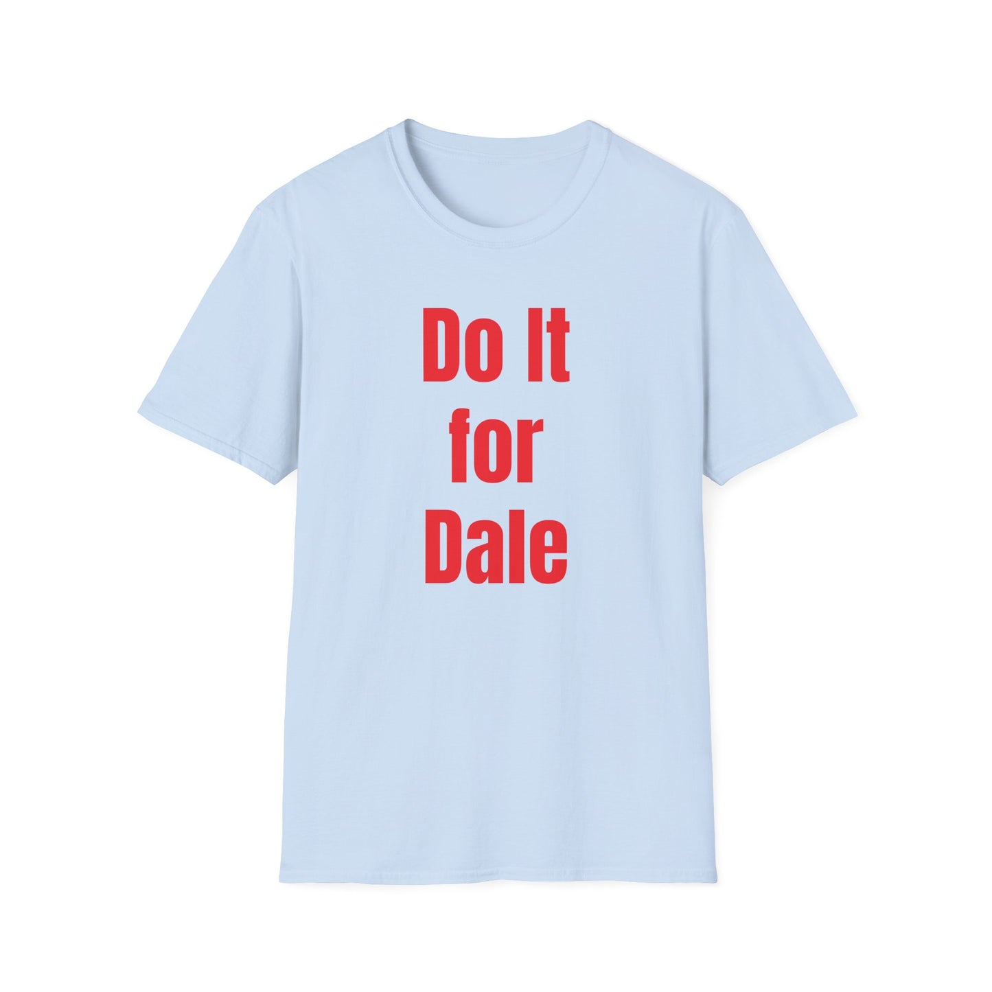 Do it for Dale T-Shirt